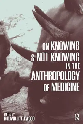 Littlewood |  On Knowing and Not Knowing in the Anthropology of Medicine | Buch |  Sack Fachmedien