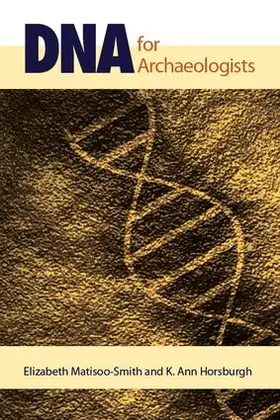 Matisoo-Smith / Horsburgh | DNA for Archaeologists | Buch | 978-1-59874-681-5 | sack.de