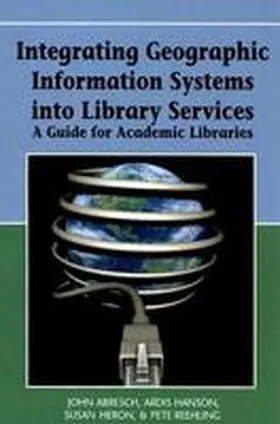 Abresch / Hanson / Heron |  Integrating Geographic Information Systems into Library Services | Buch |  Sack Fachmedien