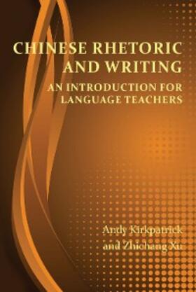 Kirkpatrick / Xu |  Chinese Rhetoric and Writing | eBook | Sack Fachmedien