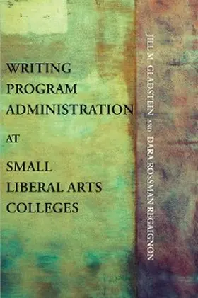 Gladstein / Regaignon |  Writing Program Administration at Small Liberal Arts Colleges | eBook | Sack Fachmedien