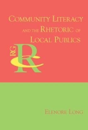 Long |  Community Literacy and the Rhetoric of Local Publics | eBook | Sack Fachmedien