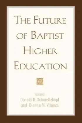 Schmeltekopf / Vitanza |  The Future of Baptist Higher Education | eBook | Sack Fachmedien