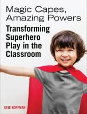 Hoffman | Magic Capes, Amazing Powers: Transforming Superhero Play in the Classroom | Buch | 978-1-60554-655-1 | sack.de