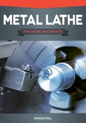 Hall |  Metal Lathe for Home Machinists | eBook | Sack Fachmedien