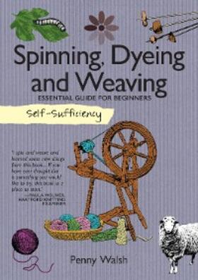 Walsh |  Spinning, Dyeing and Weaving | eBook | Sack Fachmedien