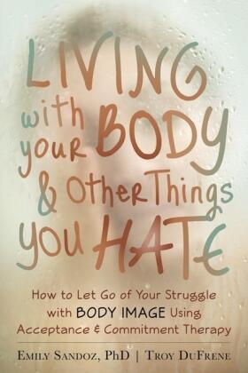 Sandoz / Dufrene |  Living with Your Body and Other Things You Hate | Buch |  Sack Fachmedien