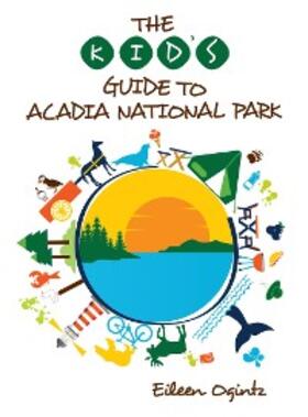Ogintz |  The Kid's Guide to Acadia National Park | eBook | Sack Fachmedien