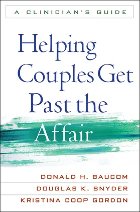 Baucom / Snyder / Gordon | Helping Couples Get Past the Affair | Buch | 978-1-60918-239-7 | sack.de