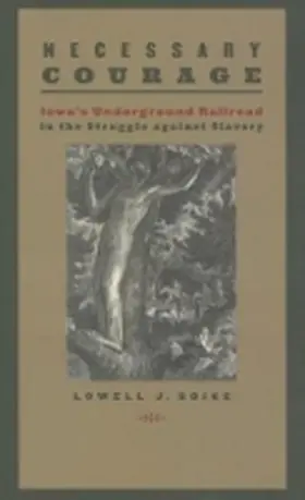 Soike |  Necessary Courage: Iowa's Underground Railroad in the Struggle Against Slavery | Buch |  Sack Fachmedien