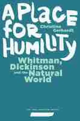 Gerhardt |  A Place for Humility: Whitman, Dickinson, and the Natural World | Buch |  Sack Fachmedien