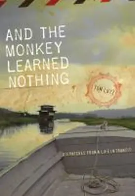 Lutz |  And the Monkey Learned Nothing: Dispatches from a Life in Transit | Buch |  Sack Fachmedien