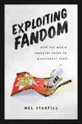Stanfill |  Exploiting Fandom: How the Media Industry Seeks to Manipulate Fans | Buch |  Sack Fachmedien