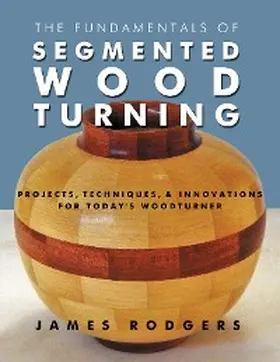 Rodgers |  The Fundamentals of Segmented Woodturning | eBook | Sack Fachmedien