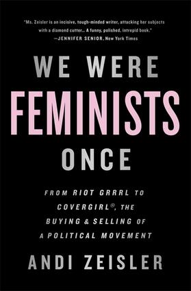 Zeisler |  We Were Feminists Once | Buch |  Sack Fachmedien