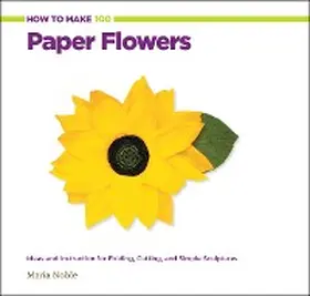 Noble |  How to Make 100 Paper Flowers | eBook | Sack Fachmedien