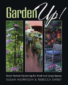 Morrison / Sweet |  Garden Up! Smart Vertical Gardening for Small and Large Spaces | eBook | Sack Fachmedien