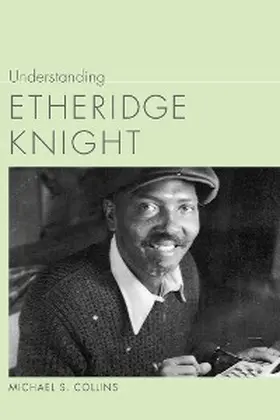 Collins |  Understanding Etheridge Knight | eBook | Sack Fachmedien