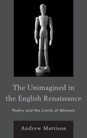 Mattison |  The Unimagined in the English Renaissance | eBook | Sack Fachmedien