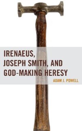 Powell |  Irenaeus, Joseph Smith, and God-Making Heresy | eBook | Sack Fachmedien