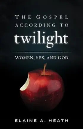 Heath |  The Gospel according to Twilight | eBook | Sack Fachmedien