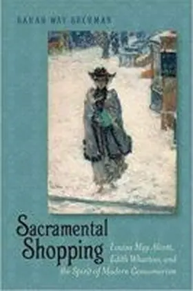 Sherman |  Sacramental Shopping: Louisa May Alcott, Edith Wharton, and the Spirit of Modern Consumerism | Buch |  Sack Fachmedien
