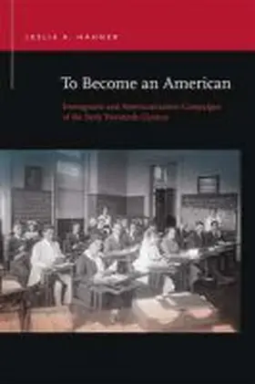 Hahner |  To Become an American: Immigrants and Americanization Campaigns of the Early Twentieth Century | Buch |  Sack Fachmedien