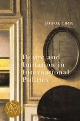 Troy |  Desire and Imitation in International Politics | Buch |  Sack Fachmedien