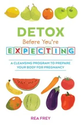 Frey |  Detox Before You're Expecting | eBook | Sack Fachmedien