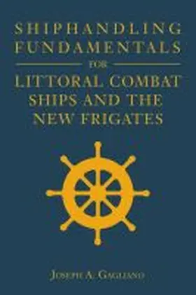 Gagliano |  Shiphandling Fundamentals for Littoral Combat Ships and the New Frigates | Buch |  Sack Fachmedien