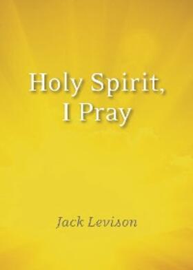 Levison |  Holy Spirit, I Pray | eBook | Sack Fachmedien