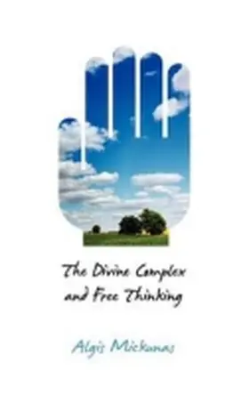 Mickunas |  The Divine Complex and Free Thinking | Buch |  Sack Fachmedien