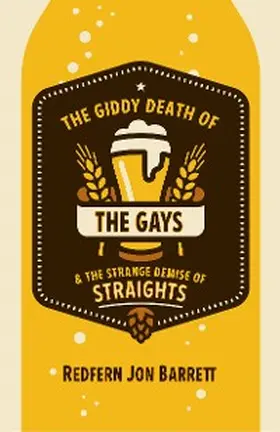 Barrett |  The Giddy Death of the Gays & the Strange Demise of Straights | eBook | Sack Fachmedien