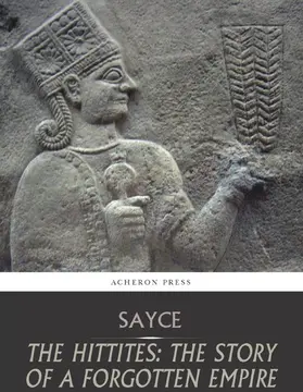 Sayce |  The Hittites: The Story of a Forgotten Empire | eBook | Sack Fachmedien