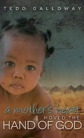 Galloway |  A Mother's Heart Moved the Hand of God | eBook | Sack Fachmedien