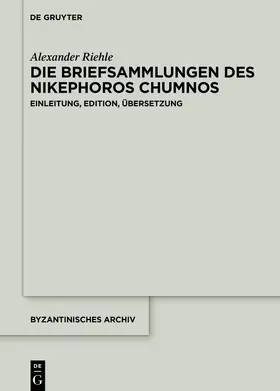 Riehle |  Die Briefsammlungen des Nikephoros Chumnos | Buch |  Sack Fachmedien