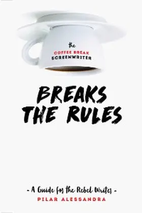 Alessandra |  The Coffee Break Screenwriter Breaks the Rules | eBook | Sack Fachmedien
