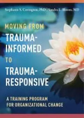 Covington / Bloom |  Moving from Trauma-Informed to Trauma-Responsive | Buch |  Sack Fachmedien
