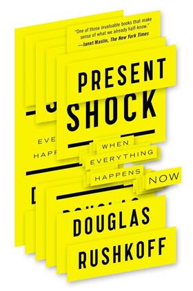 Rushkoff |  Present Shock: When Everything Happens Now | Buch |  Sack Fachmedien
