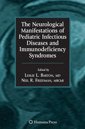 Barton / Friedman |  The Neurological Manifestations of Pediatric Infectious Diseases and Immunodeficiency Syndromes | Buch |  Sack Fachmedien
