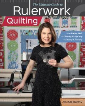Murphy |  The Ultimate Guide to Rulerwork Quilting | eBook | Sack Fachmedien