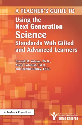 Adams / Cotabish / Dailey |  Teacher's Guide to Using the Next Generation Science Standards with Gifted and Advanced Learners | Buch |  Sack Fachmedien