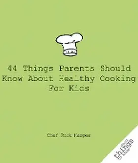 Harper |  44 Things Parents Should Know About Healthy Cooking for Kids | eBook | Sack Fachmedien
