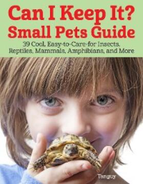 Tanguy |  Can I Keep It? Small Pets Guide | eBook | Sack Fachmedien