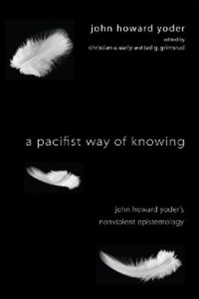 Yoder / Early / Grimsrud |  A Pacifist Way of Knowing | eBook | Sack Fachmedien