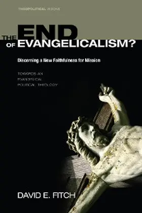 Fitch |  The End of Evangelicalism? Discerning a New Faithfulness for Mission | eBook | Sack Fachmedien