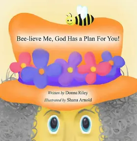 Riley |  Bee-Lieve Me, God Has a Plan for You! | eBook | Sack Fachmedien