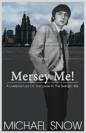 Snow |  Mersey Me!  A Liverpool Lad On The Loose In The Swingin' 60s | eBook | Sack Fachmedien