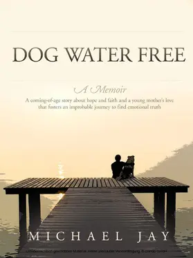 Jay |  Dog Water Free, A Memoir | eBook | Sack Fachmedien