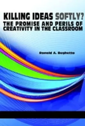 Beghetto |  Killing Ideas Softly? the Promise and Perils of Creativity in the Classroom (Hc) | Buch |  Sack Fachmedien